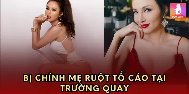 Bị chính mẹ ruột tố cáo tại trường quay