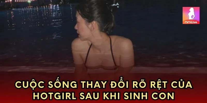 Cuộc sống thay đổi rõ rệt của hotgirl sau khi sinh con