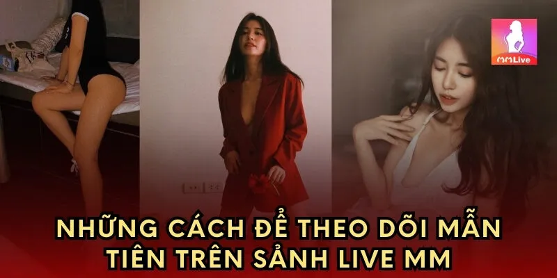 Những cách để theo dõi Nguyễn Mẫn Thủy Tiên trên sảnh live MM